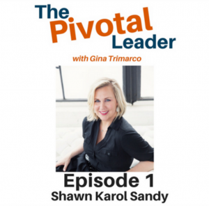 PIVOTAL LEADER PODCAST Pivot 10 Results Shawn Karol Sandy The Selling Agency