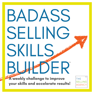 BADASS SELLING SKILLS BUILDER - a weekly challenge to improve skills and accelerate results