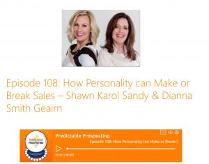 Predictable Prospecting Podcast how personality can make or break sales with Shawn Karol Sandy and Dianna Smith Geairn SellOut Show